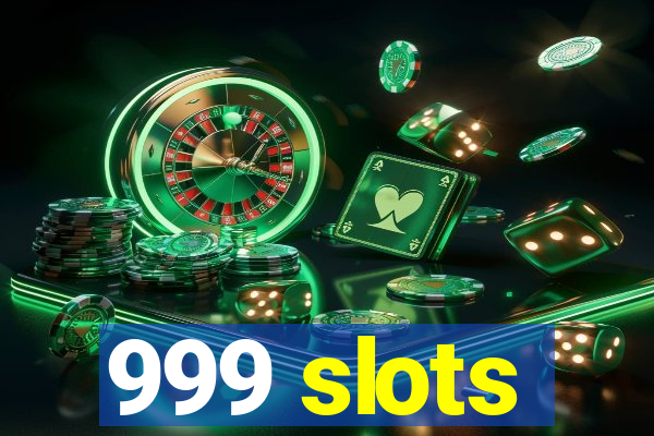 999 slots